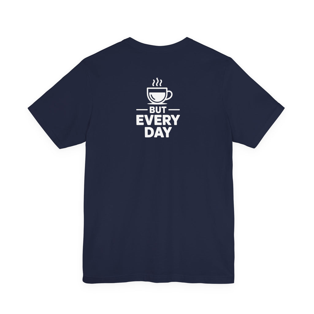 Coffee Love T‑Shirt — "You Are My Coffee, It Doesn't Have to Be Same Everyday"