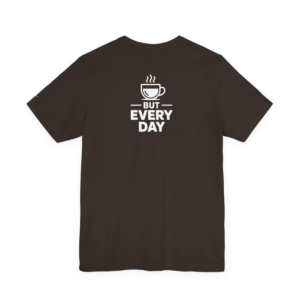 Coffee Love T‑Shirt — "You Are My Coffee, It Doesn't Have to Be Same Everyday"
