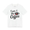 I Am the Coffee Tee — Funny Coffee Lover Couples T-Shirt