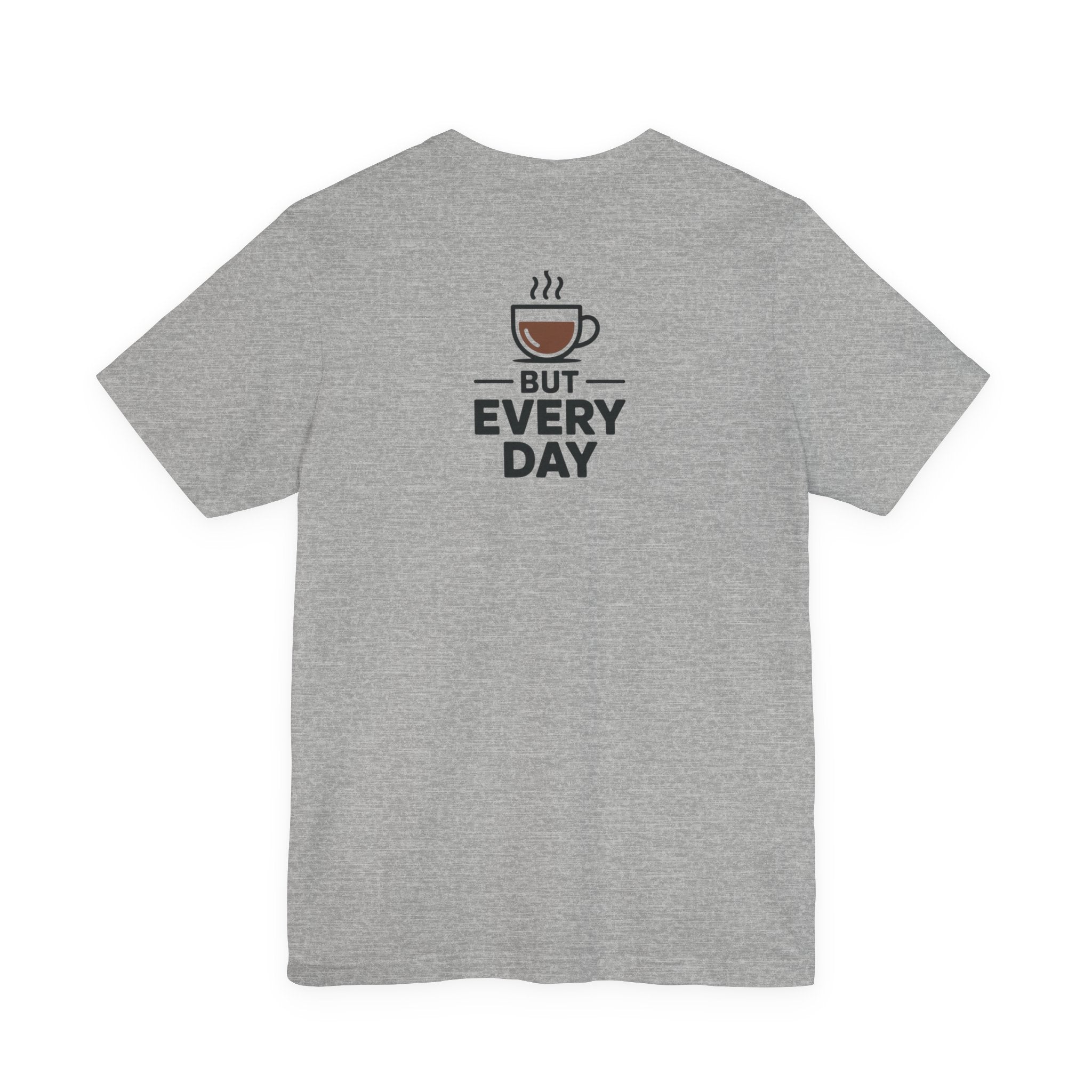 Coffee T-Shirt — "You Are My Coffee, It Doesn't Have To Be Same Everyday"