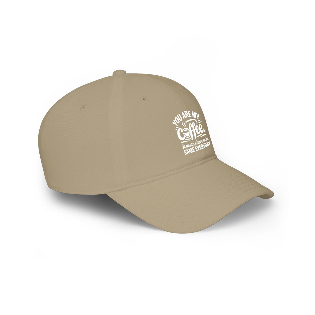 Coffee Lover Baseball Cap - "You Are My Coffee" Low Profile Hat
