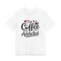 Coffee Addicted T‑Shirt — "I Am Coffee Addicted" Graphic Tee for Coffee Lover Couples