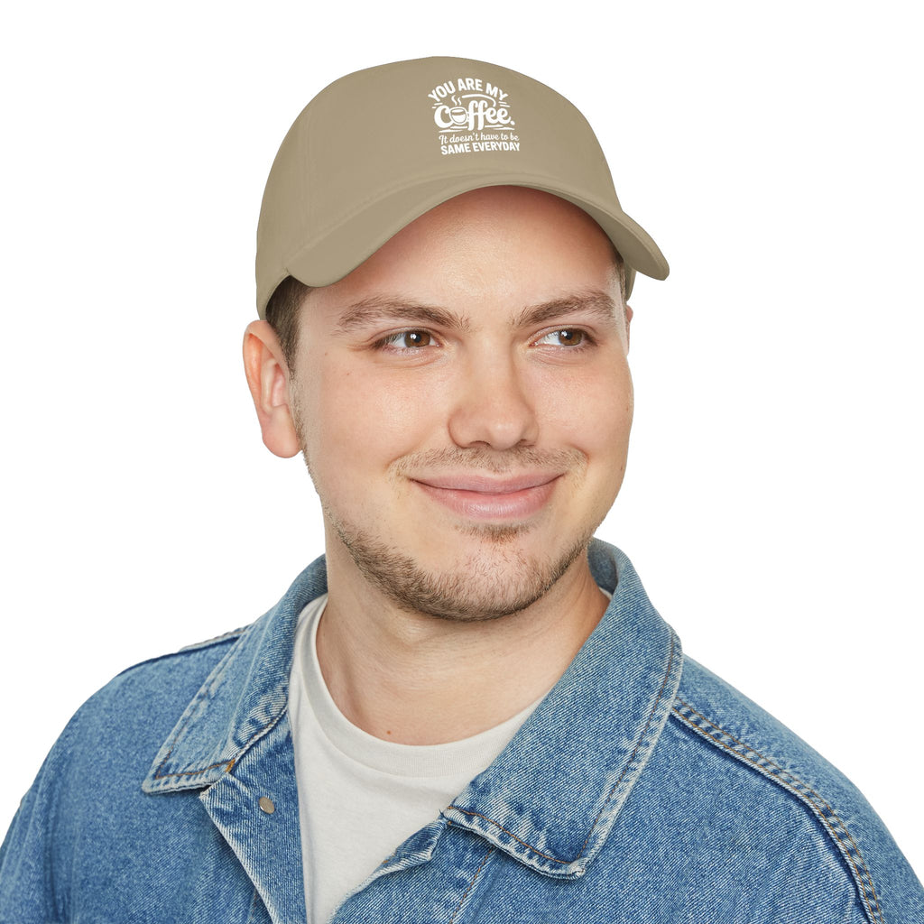 Coffee Lover Baseball Cap - "You Are My Coffee" Low Profile Hat