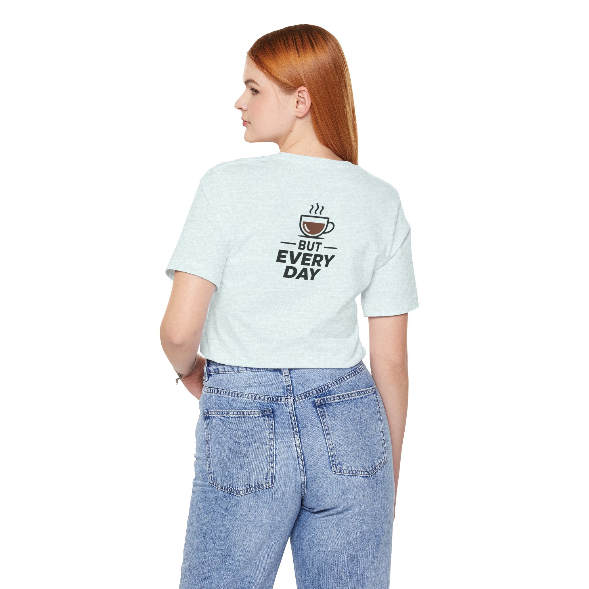 Coffee T-Shirt — "You Are My Coffee, It Doesn't Have To Be Same Everyday"