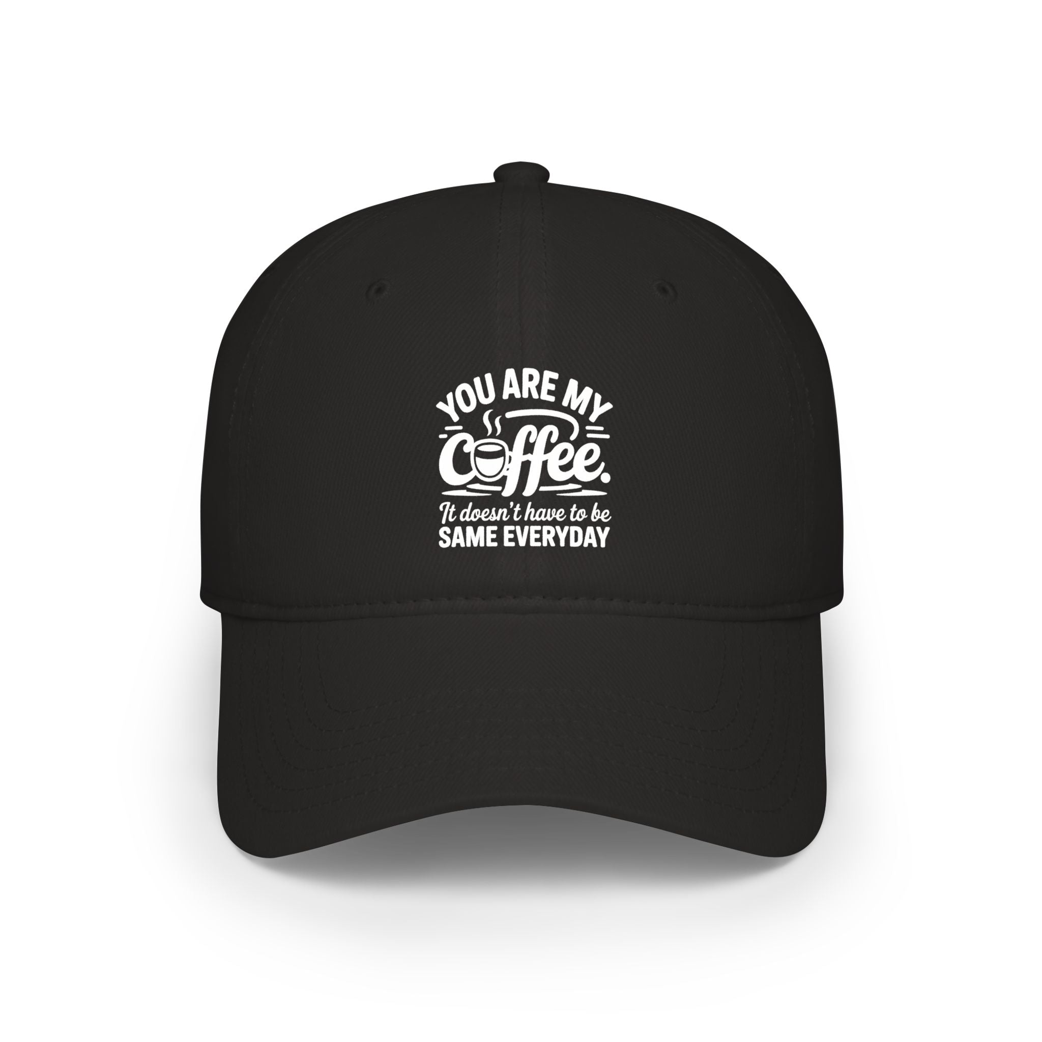 Coffee Lover Baseball Cap - "You Are My Coffee" Low Profile Hat