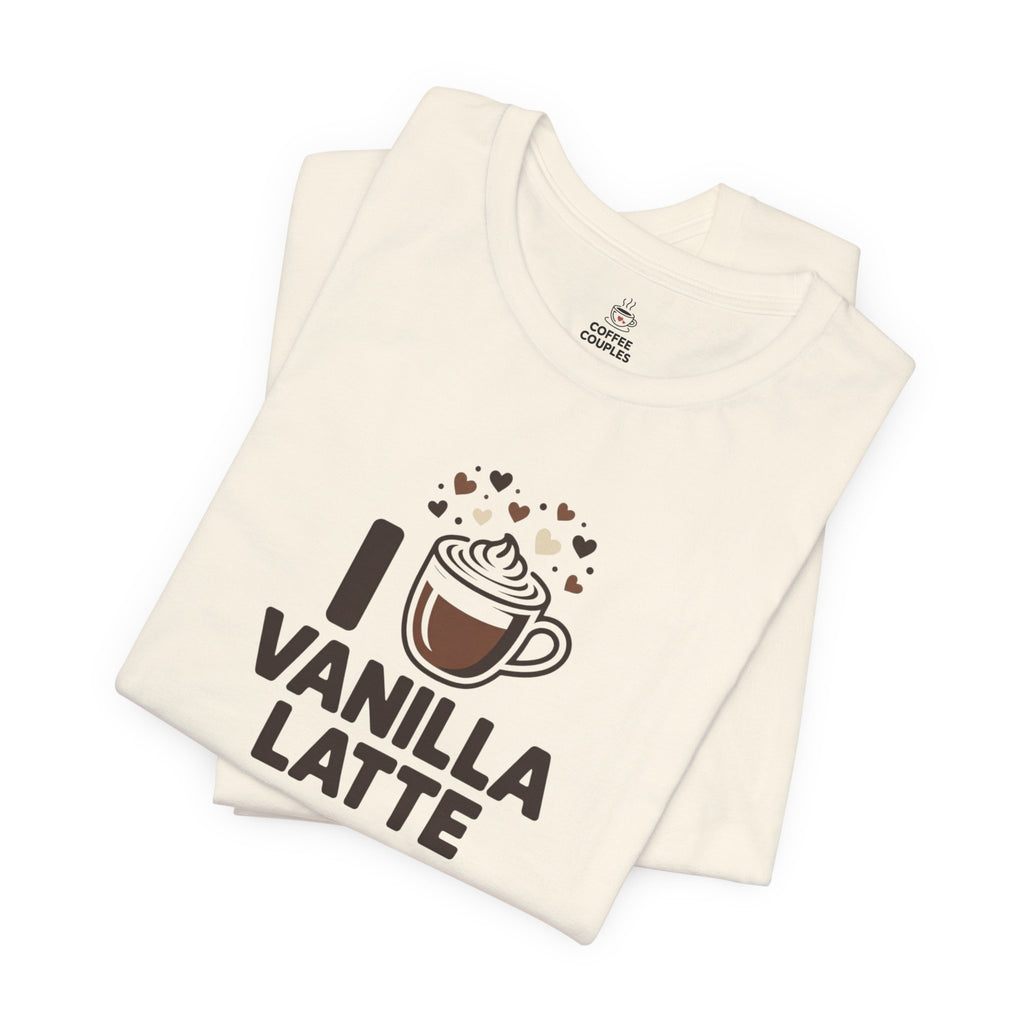 I love Vanilla Latte T‑Shirt