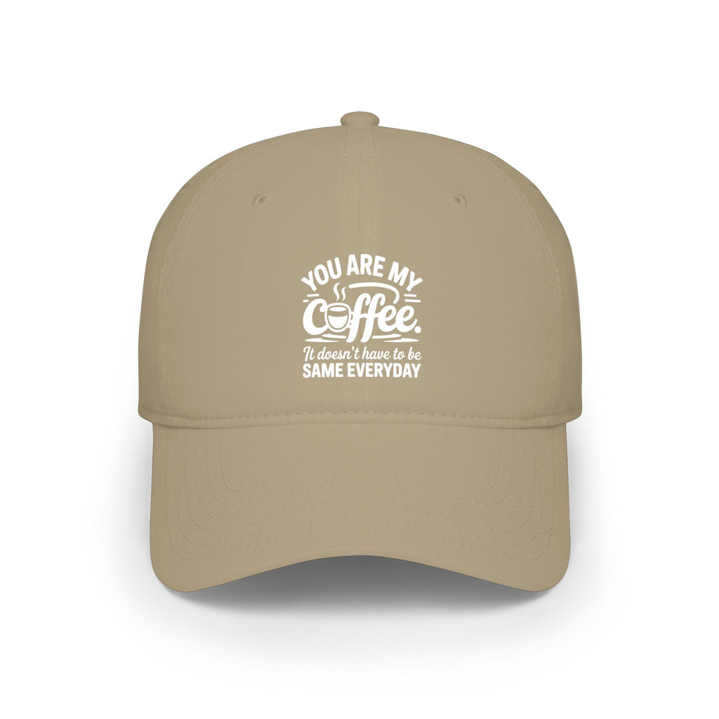 Coffee Lover Baseball Cap - "You Are My Coffee" Low Profile Hat