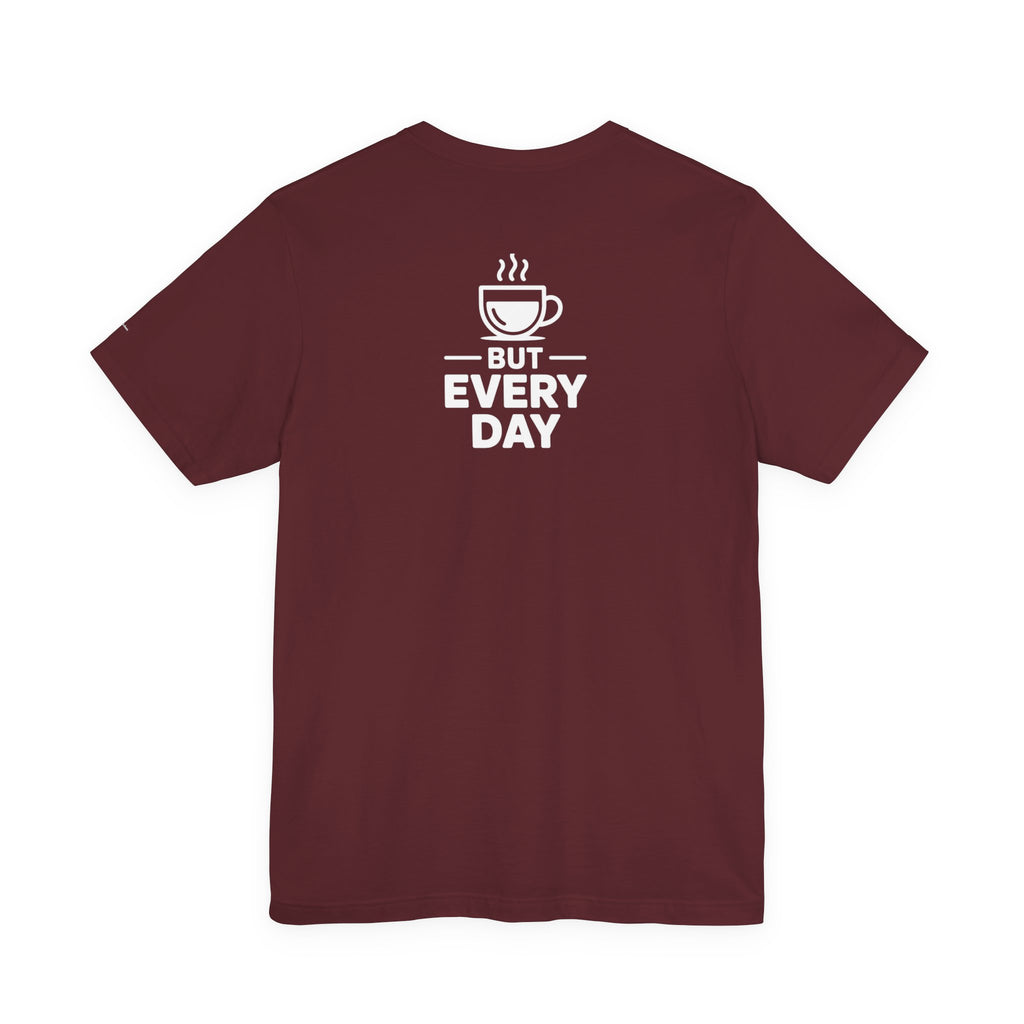 Coffee Love T‑Shirt — "You Are My Coffee, It Doesn't Have to Be Same Everyday"