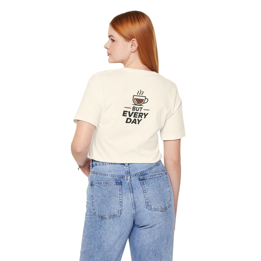 Coffee T-Shirt — "You Are My Coffee, It Doesn't Have To Be Same Everyday"