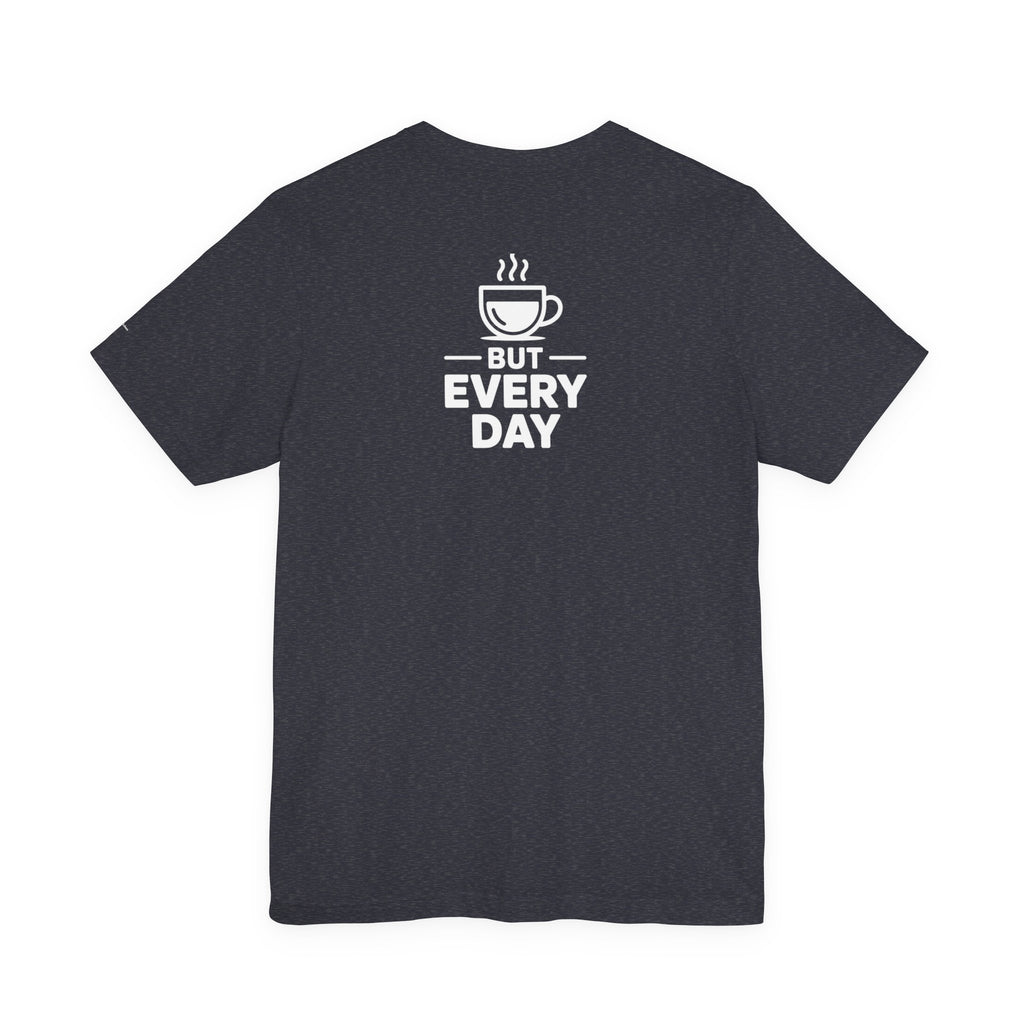 Coffee Love T‑Shirt — "You Are My Coffee, It Doesn't Have to Be Same Everyday"
