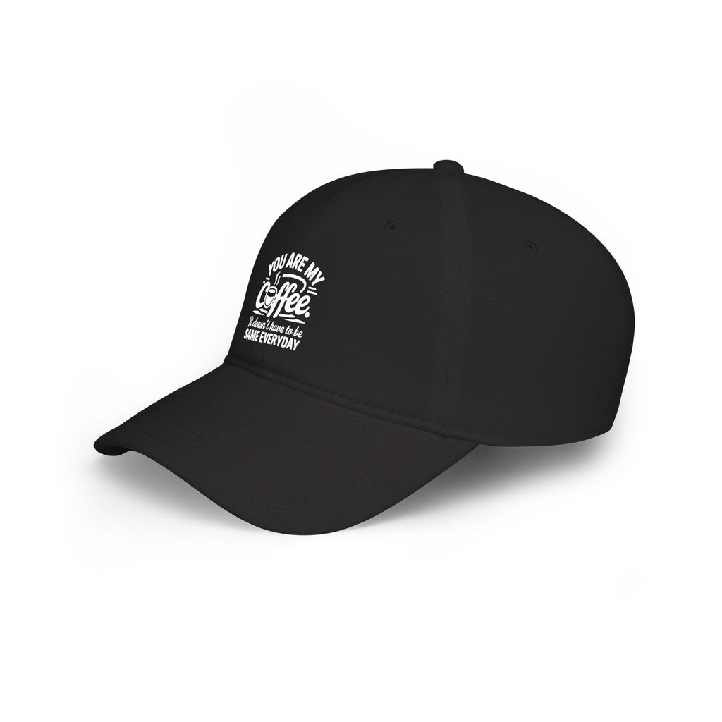 Coffee Lover Baseball Cap - "You Are My Coffee" Low Profile Hat
